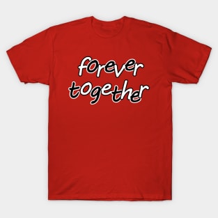 forever together T-Shirt